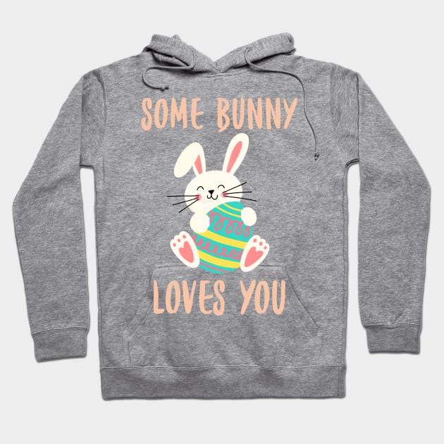 Some Bunny Loves You. Perfect Easter Basket Stuffer or Mothers Day Gift. Cute Bunny Rabbit Pun Design. Hoodie by That Cheeky Tee